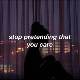stop pretending you care quotes