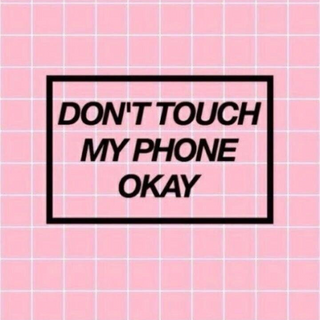 Don’t touch my phone 