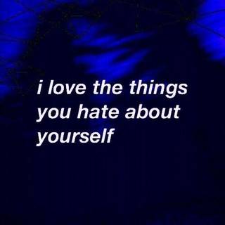 and the things that u love about yourself 
