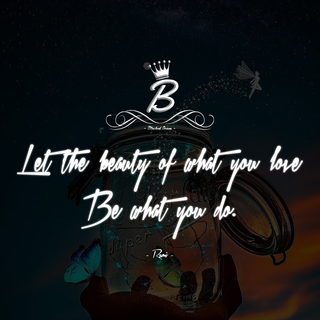 Let the beauty of what you love be what you do. 