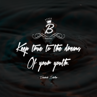Keep true to the dreams of your youth. 