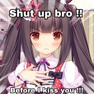 stfu unless you want to be kissed !!