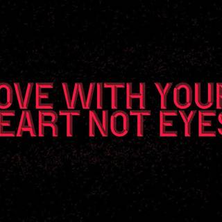 LOVE WITH YOU HEART NOT EYES