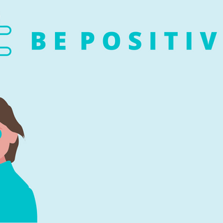 Be positive