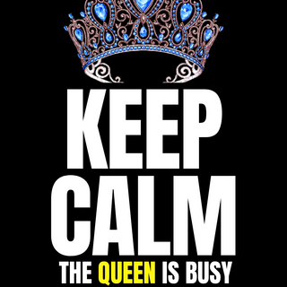 keep clam the queen is busy