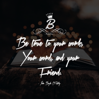 Be true to your work, your word, and your friend. 