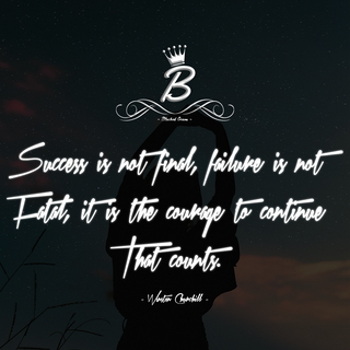 Success is not final, failure is not fatal, it is the courage to continue that counts.