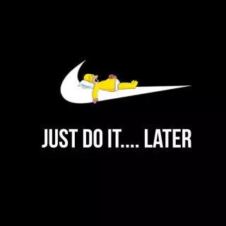 just do it... later