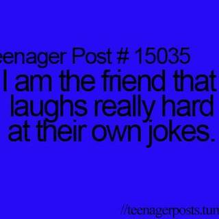 i am just SO FUNNY NOBODY LAUGHS SO i do loll