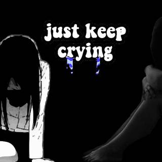 just keep crying