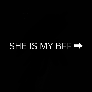 SHE IS MY BFF