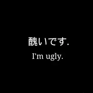 Im ugly.