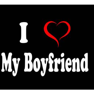 i love my boyfriend