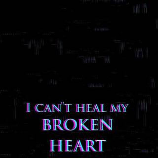 MY heart is broken because My girlfriend broke up with me