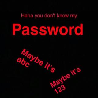haha yu dont know my password