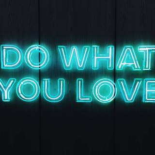 DO WHAT YOU LOVE