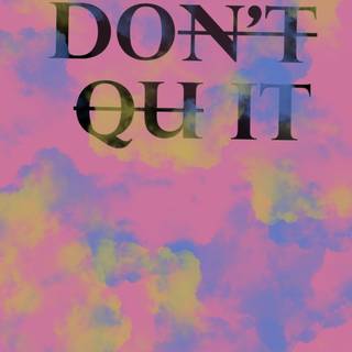 Don’t quit 