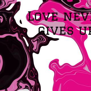 Love never gives up 
