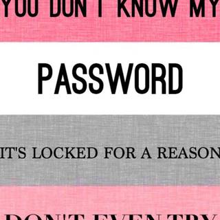 HAHAHA YOU DON"T KNOW MY PASSWORD