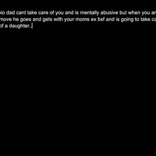 I hate my bio dad bro :/(based in true story.)