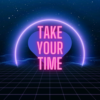 It is ok  to take your time