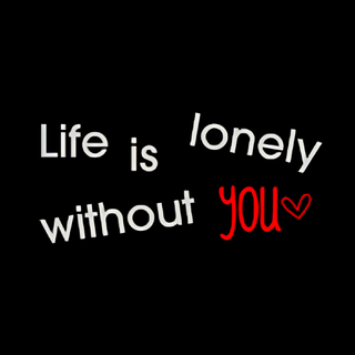 Life is lonely 