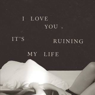 I love you its ruining my life Taylor Swift