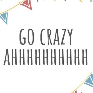 go crazy
