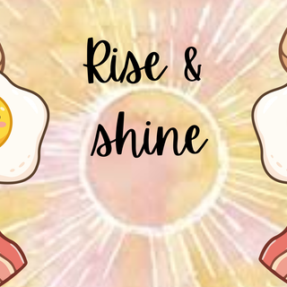 Rise and shine