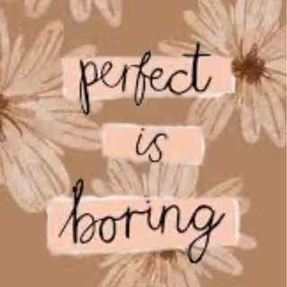Perfect is boring