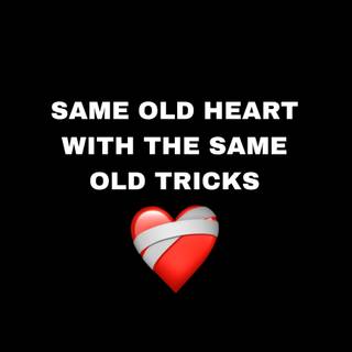 Same old heart with the same old tricks