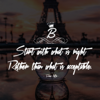 Start with what is right rather than what is acceptable. 