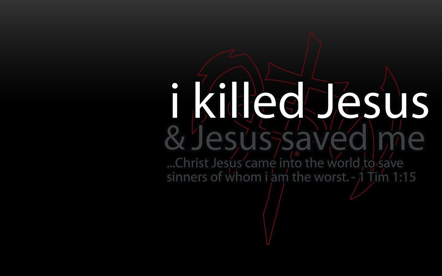 I Killed Jesus Christian Desktop Wallpaper. NOTW