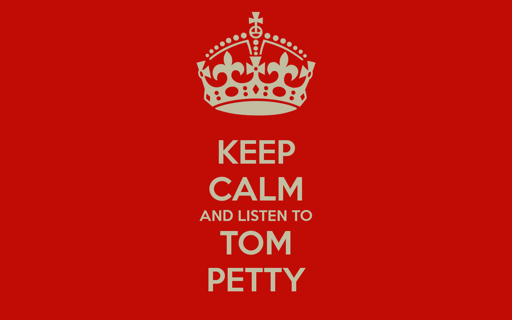 KEEP CALM AND LISTEN TO TOM PETTY CALM AND CARRY ON Image