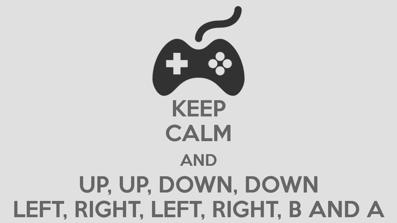 KEEP CALM AND UP, UP, DOWN, DOWN LEFT, RIGHT, LEFT, RIGHT, B AND A