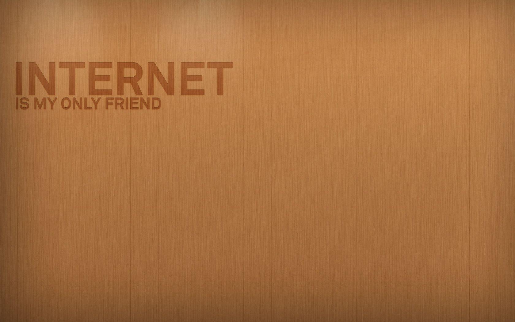 Free Internet Is My Only Friend Wallpaper, Free Internet Is My