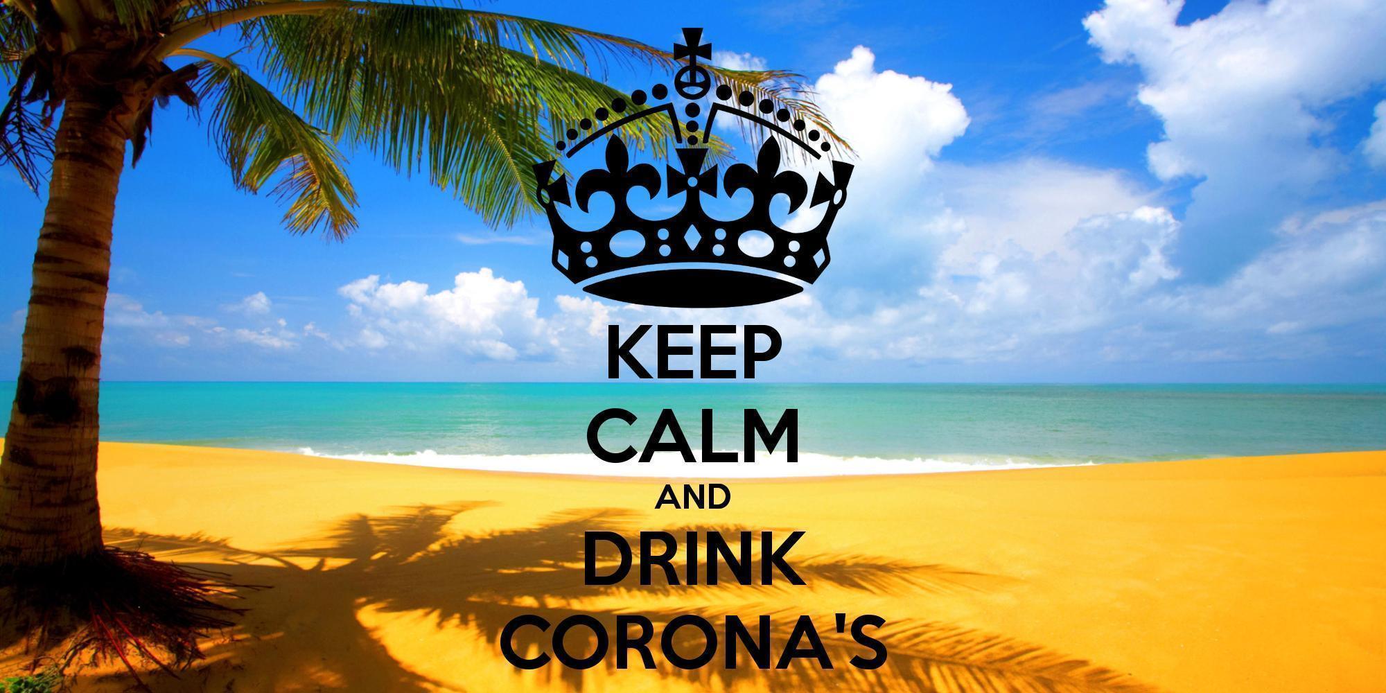 KEEP CALM AND DRINK CORONA&