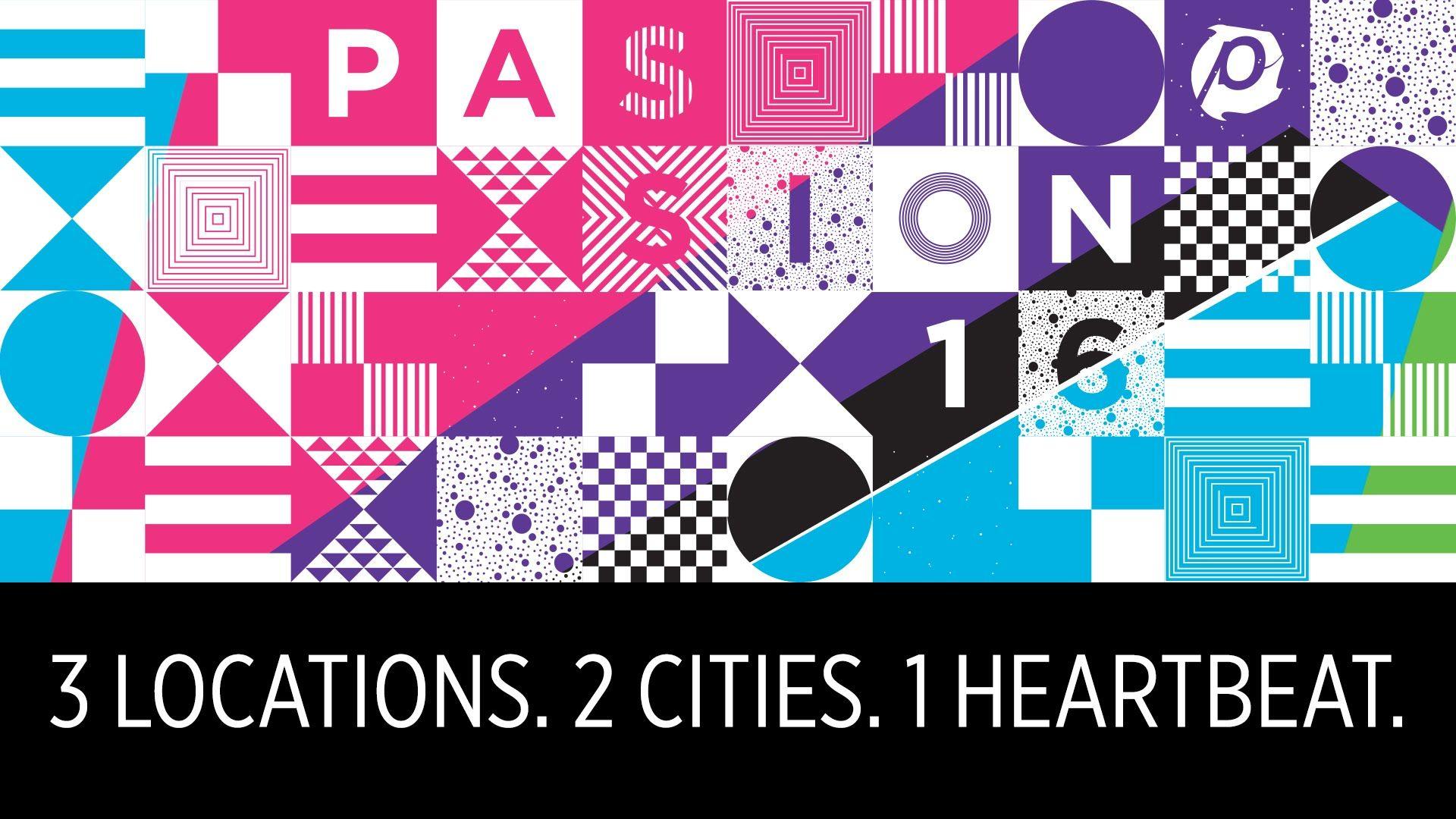 Passion 2016: 3 Locations 2 Cities 1 Heartbeat