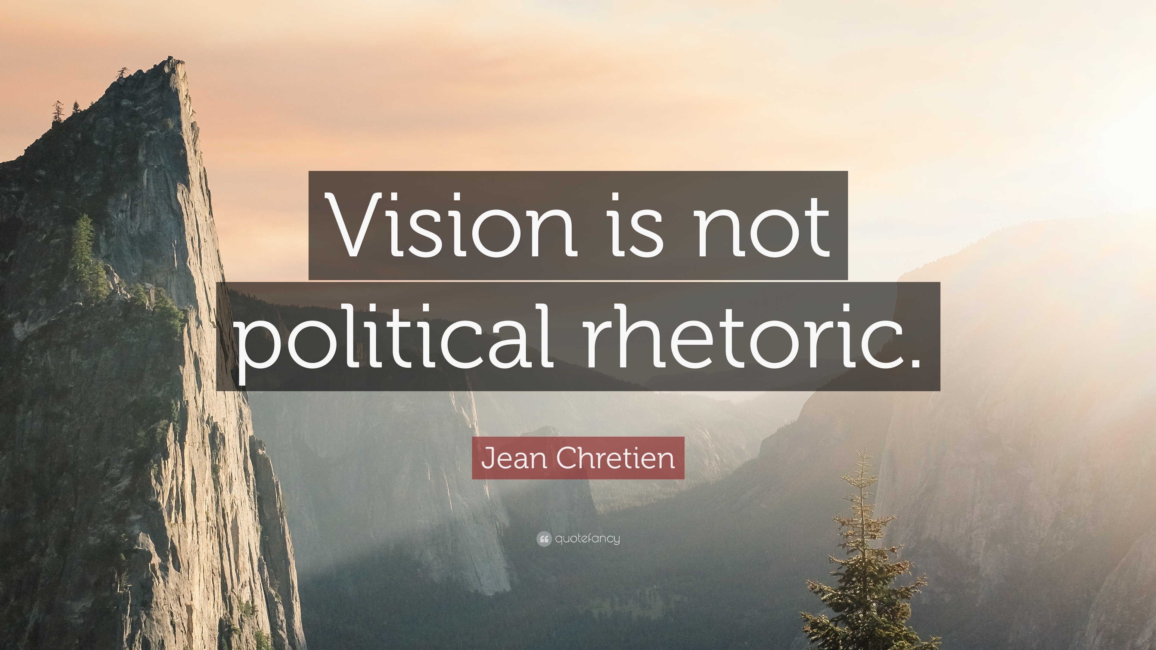Jean Chretien Quote: “Vision is not political rhetoric.”