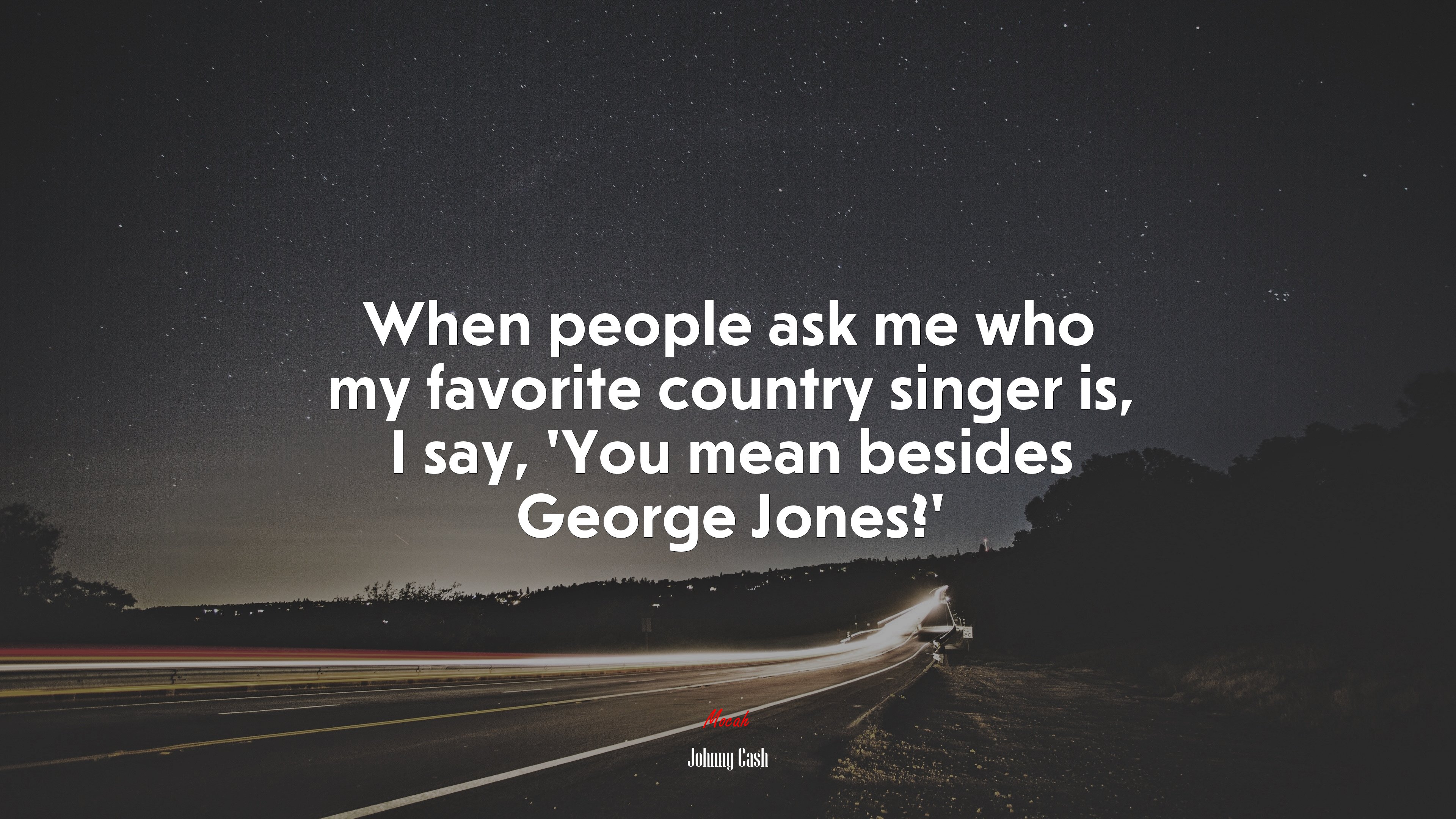 When people ask me who my favorite country singer is, I say, 'You mean besides George Jones?'. Johnny Cash quote, 4k wallpaper. Mocah HD Wallpaper