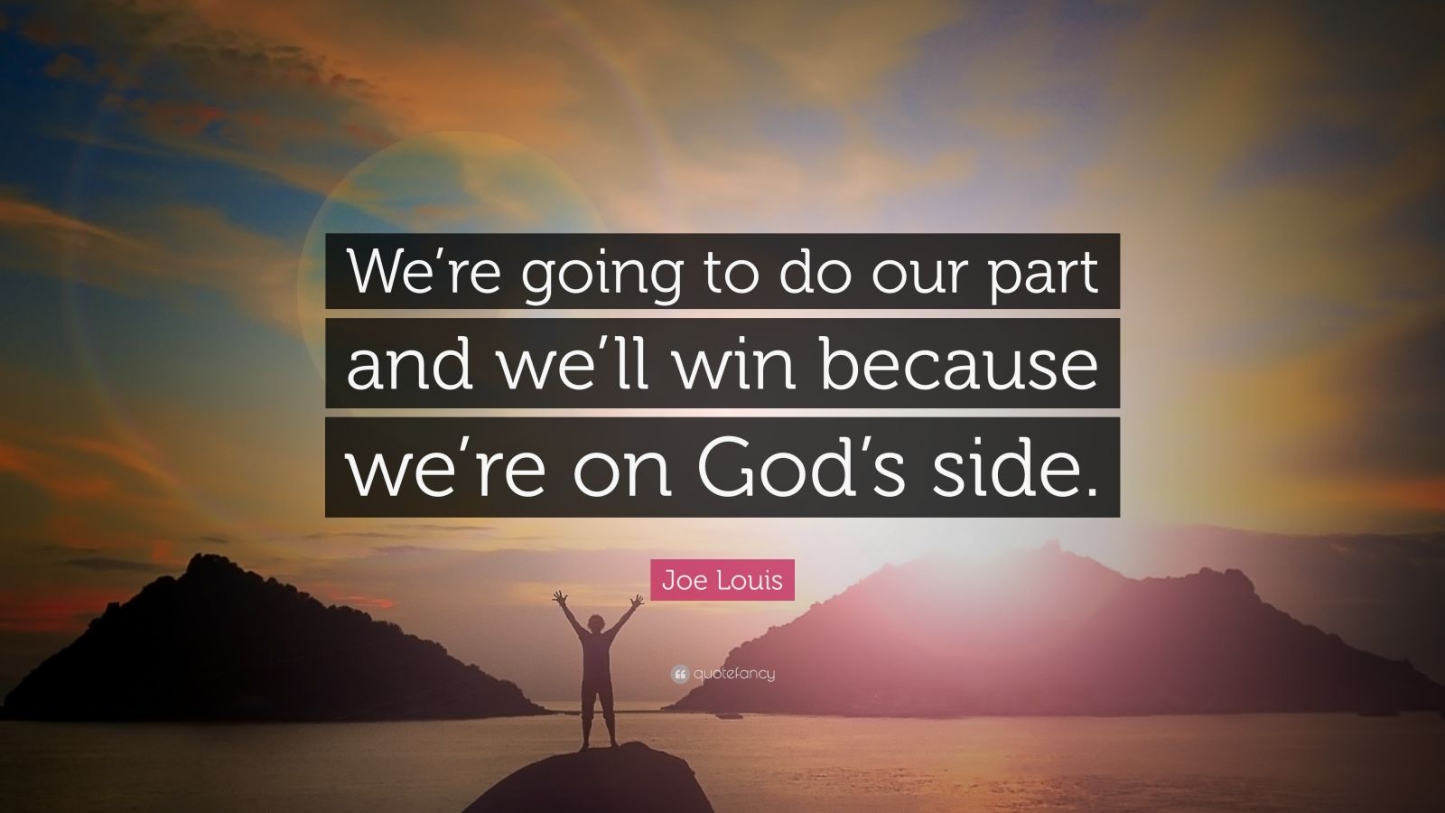 Joe Louis Quote: “We're going to do our part and we'll win because we're on God's side.”