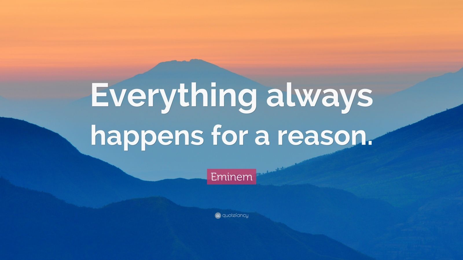 Eminem Quote: “Everything always happens for a reason.”