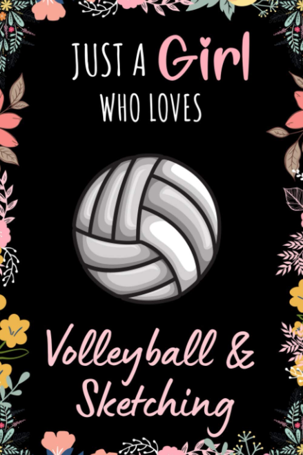 Just A Girl Who Loves Volleyball & Sketching: Perfect Volleyball Sketchbook Gift Drawing Paper Lovers Gift Lovers Sketchbook Pages Volleyball Cover: Publishing
