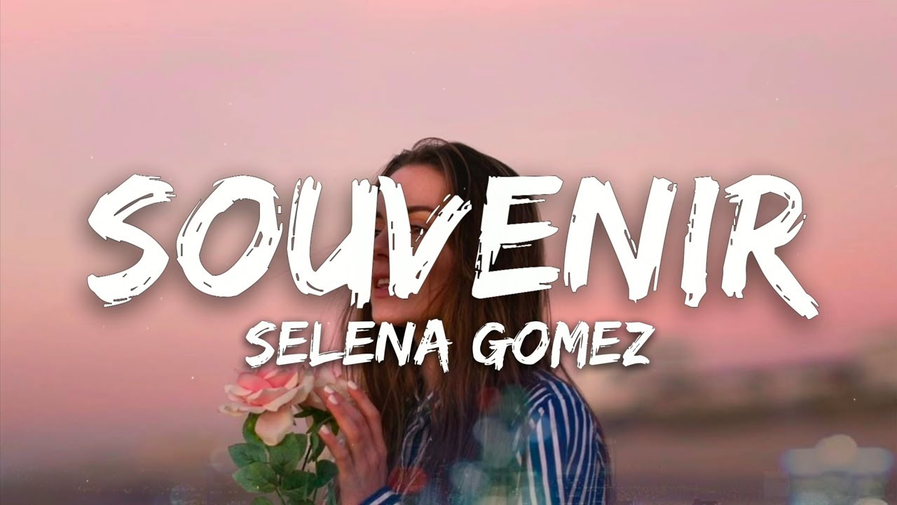 Selena Gomez Souvenir. Selena Gomez Souvenir Lyrics. Selena Gomez Souvenir Song.