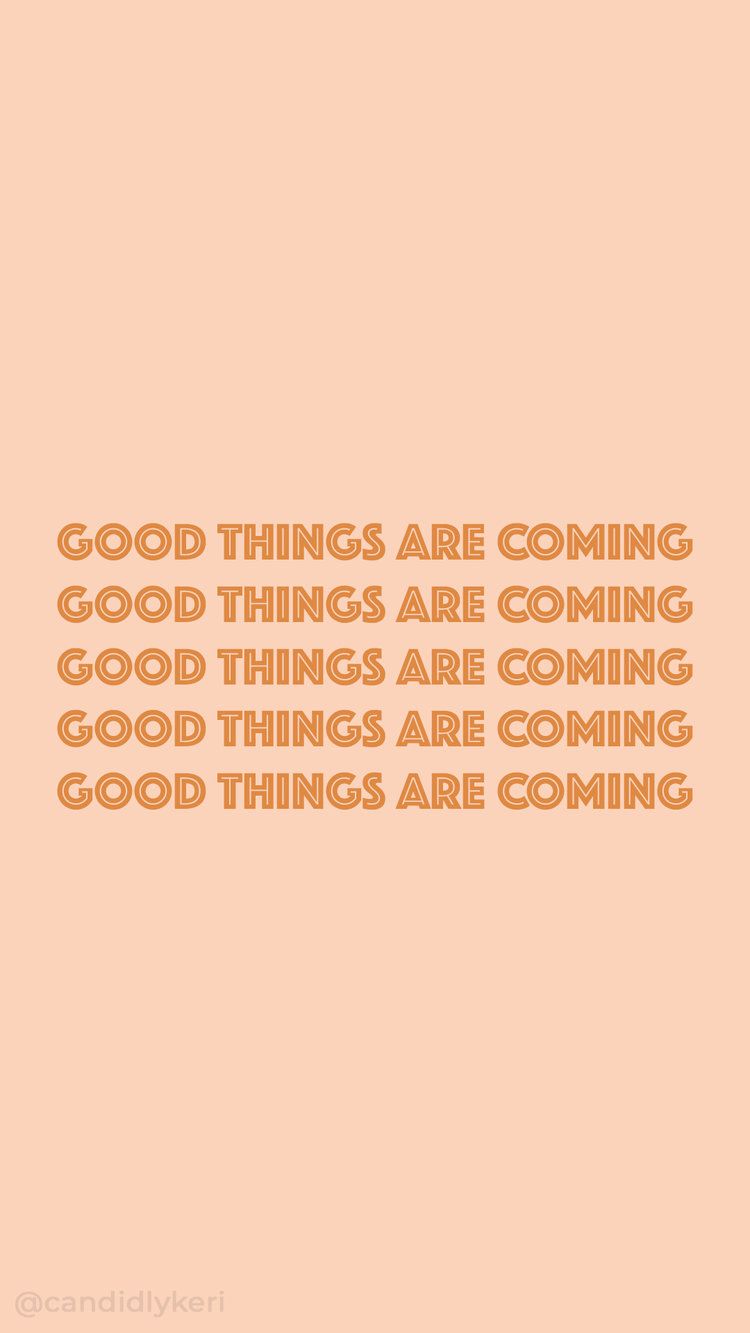 Good Things Are Coming Wallpapers  Wallpaper Cave