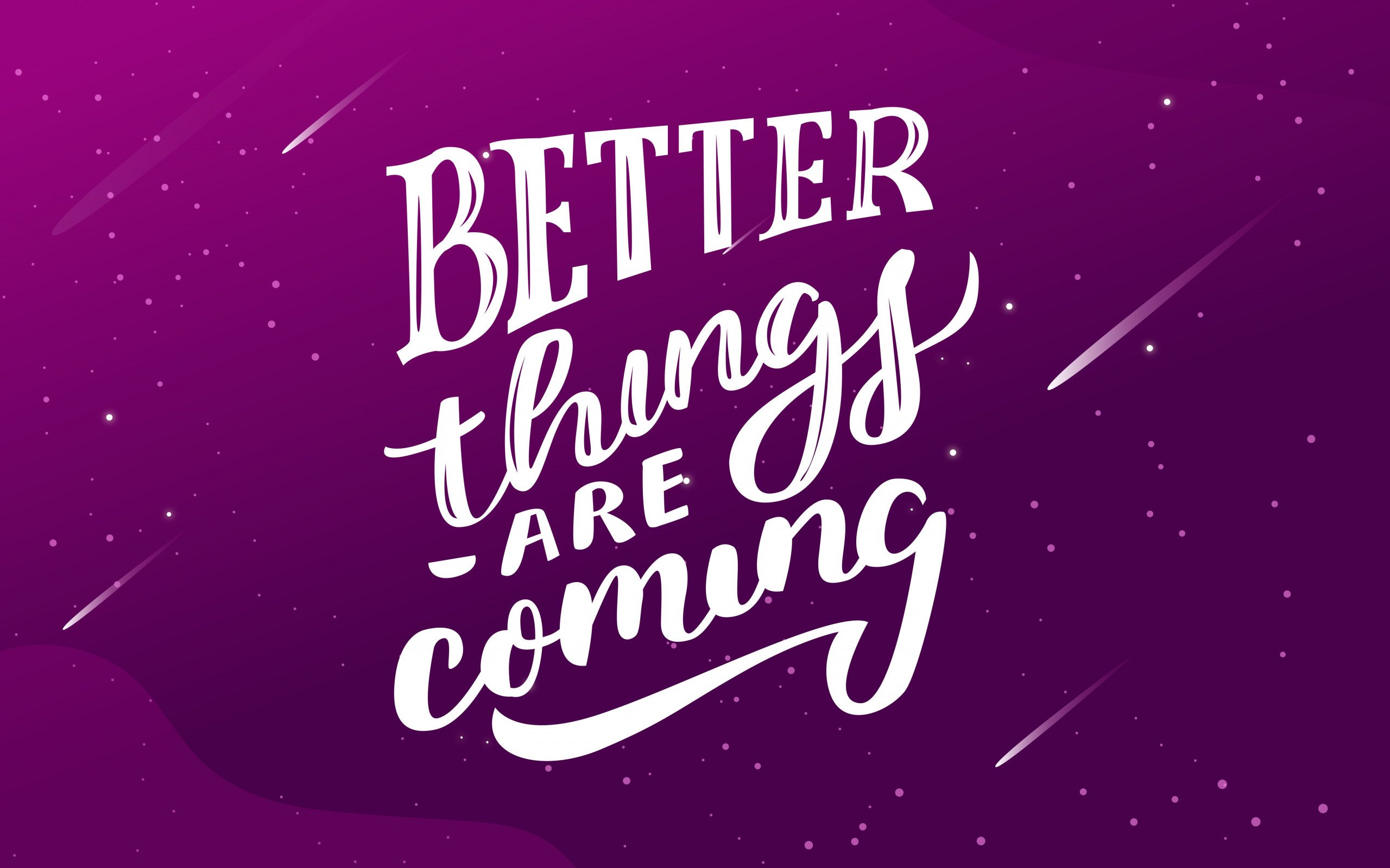 Download wallpaper Better things are coming, quote, motivation, inspiration, creative art for desktop with resolution 2560x1600. High Quality HD picture wallpaper