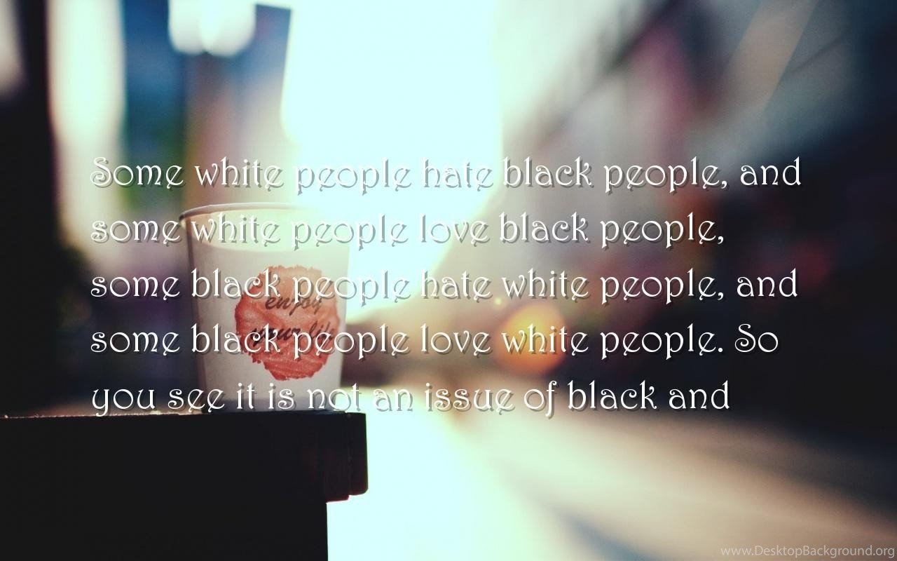 People, True Love Quotes Wallpaper Some White People Hate Black. Desktop Background
