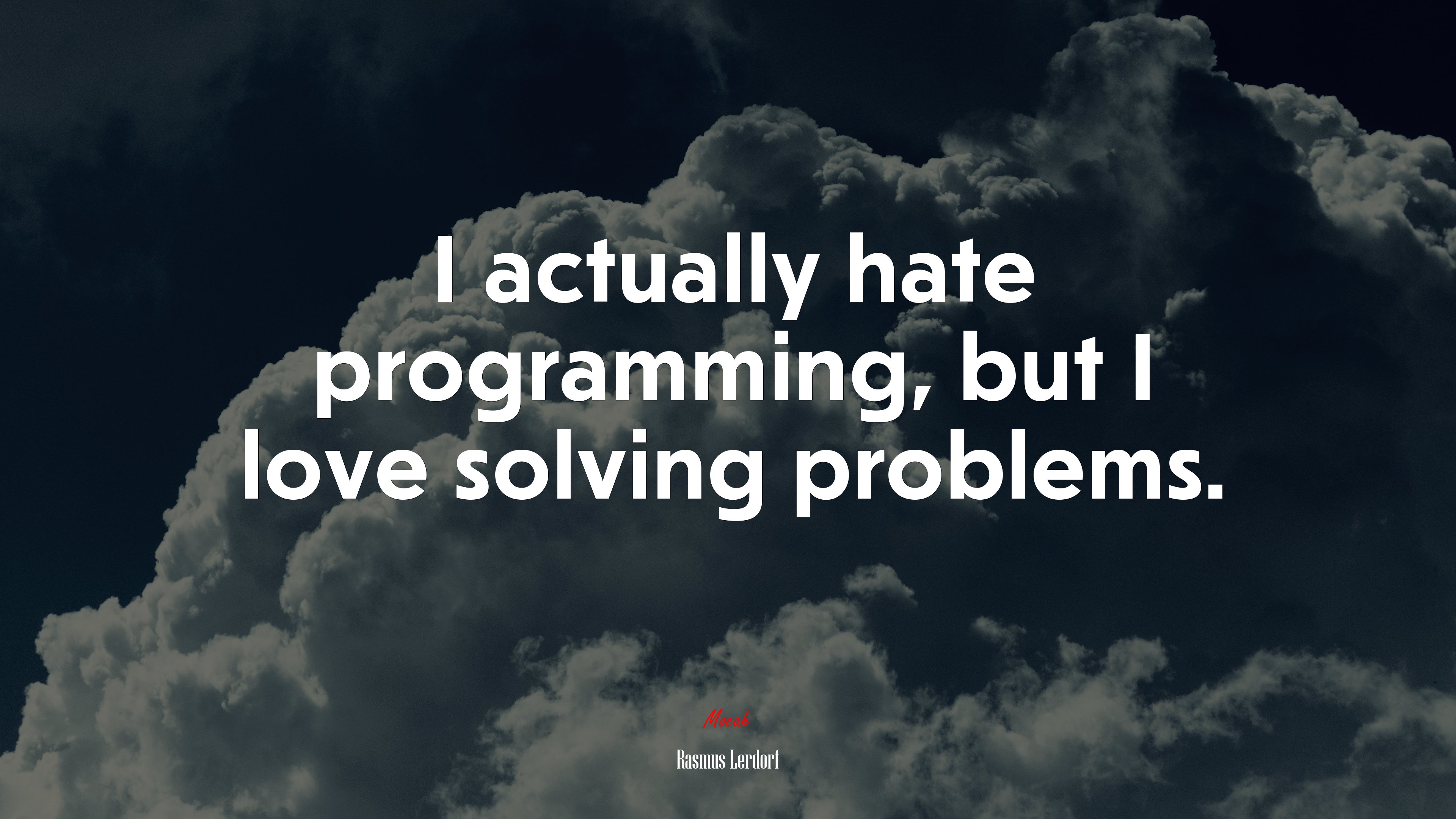 I actually hate programming, but I love solving problems. Rasmus Lerdorf quote, 4k wallpaper. Mocah HD Wallpaper