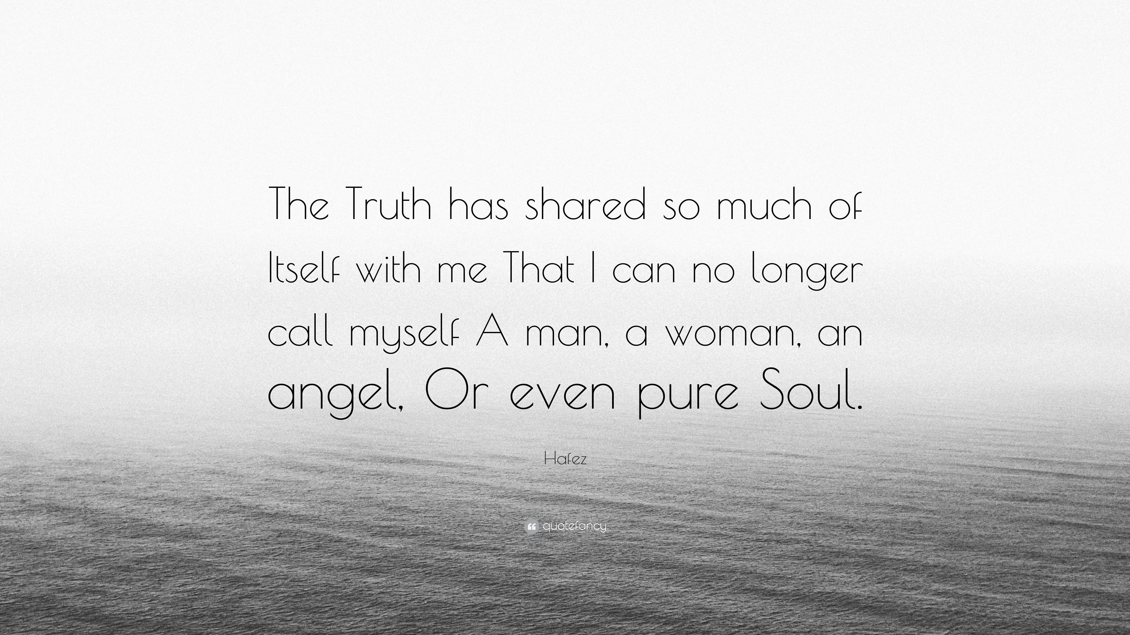 Hafez Quote: "The Truth has shared so much of Itself with me That I ca...