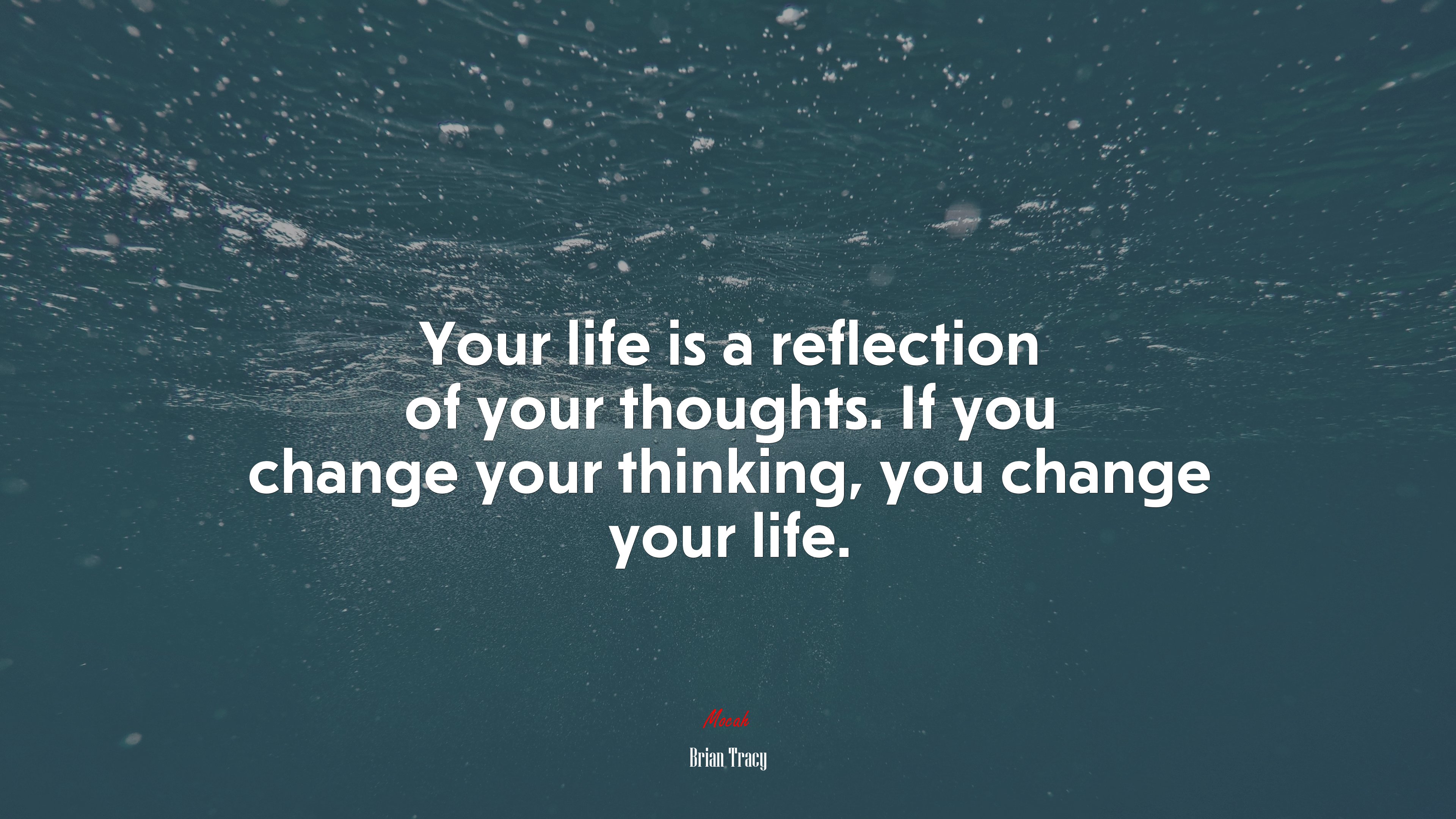 Your life is a reflection of your thoughts. If you change your thinking, you change your life. Brian Tracy quote, 4k wallpaper. Mocah HD Wallpaper